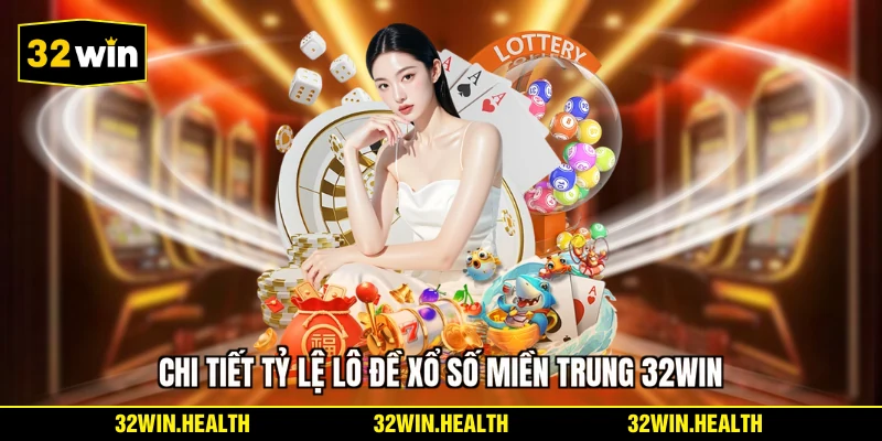 Chi tiết tỷ lệ lô đề xổ số miền Trung 32WIN