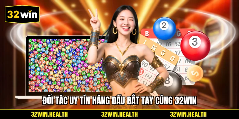 Đối tác uy tín hàng đầu bắt tay cùng 32WIN