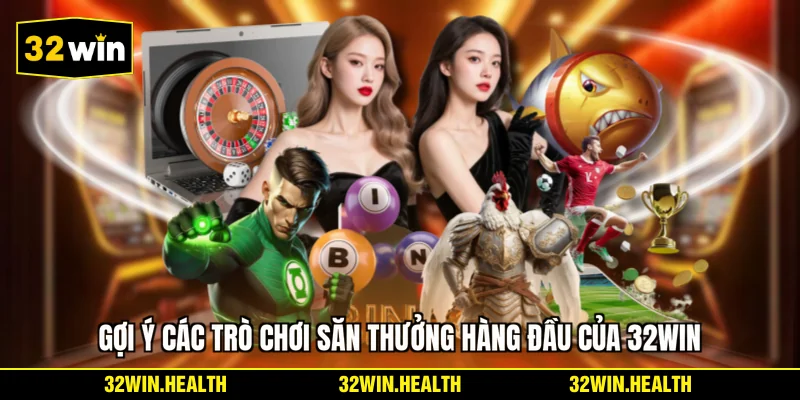 Gợi ý các trò chơi săn thưởng hàng đầu của 32WIN
