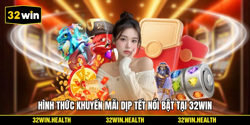 Hình thức khuyến mãi dịp Tết nổi bật tại 32WIN
