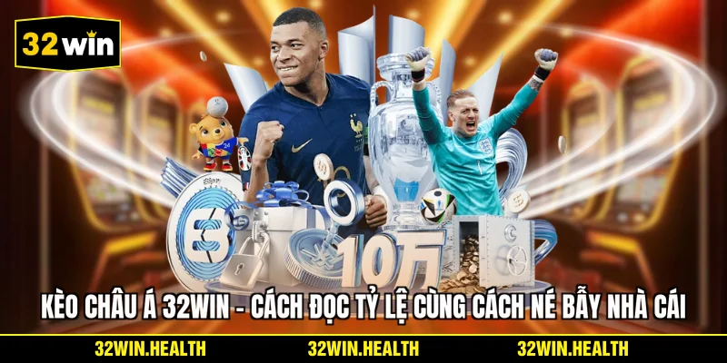 Kèo Châu Á 32WIN - Cách Đọc Tỷ Lệ Cùng Cách Né Bẫy Nhà Cái
