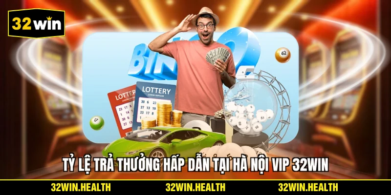 Tỷ lệ trả thưởng hấp dẫn tại Hà Nội Vip 32WIN