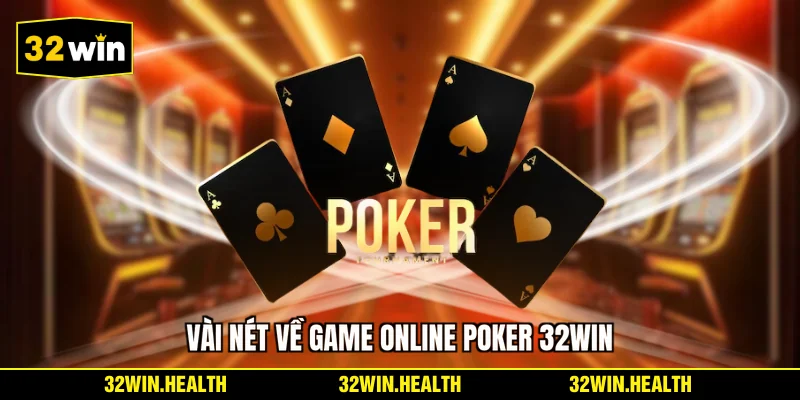 Vài nét về game online Poker 32WIN